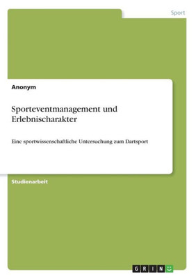 Sporteventmanagement Und Erlebnischarakter: Eine Sportwissenschaftliche Untersuchung Zum Dartsport (German Edition)