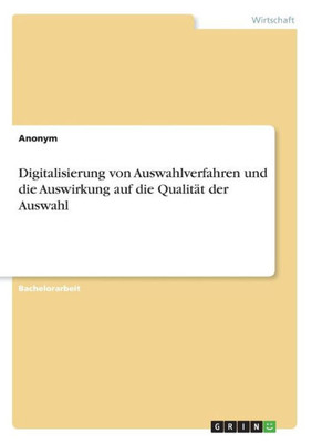 Digitalisierung Von Auswahlverfahren Und Die Auswirkung Auf Die Qualität Der Auswahl (German Edition)