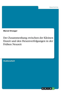 Der Zusammenhang Zwischen Der Kleinen Eiszeit Und Den Hexenverfolgungen In Der Frühen Neuzeit (German Edition)