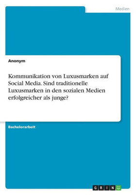 Kommunikation Von Luxusmarken Auf Social Media. Sind Traditionelle Luxusmarken In Den Sozialen Medien Erfolgreicher Als Junge? (German Edition)