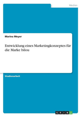 Entwicklung Eines Marketingkonzeptes Für Die Marke Bilou (German Edition)
