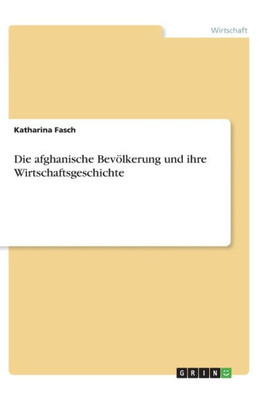 Die Afghanische Bevölkerung Und Ihre Wirtschaftsgeschichte (German Edition)