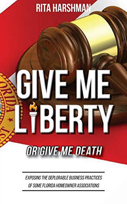 Give Me Liberty or Give Me Death: Exposing the Deplorable Business Practices of Some Florida Homeowner Associations