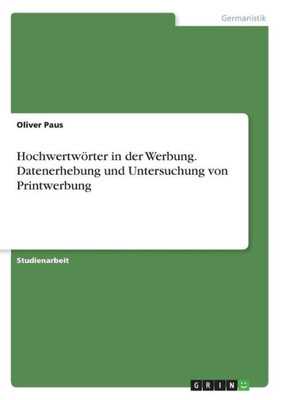 Hochwertwörter In Der Werbung. Datenerhebung Und Untersuchung Von Printwerbung (German Edition)