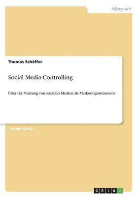 Social Media-Controlling: Über Die Nutzung Von Sozialen Medien Als Marketinginstrument (German Edition)