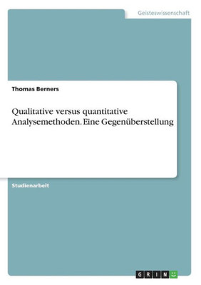 Qualitative Versus Quantitative Analysemethoden. Eine Gegenüberstellung (German Edition)