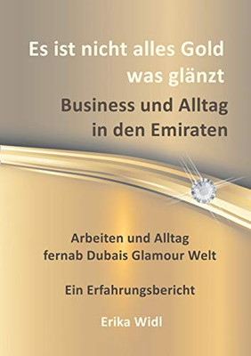 Es ist nicht alles Gold was glänzt: Business und Alltag in den Emiraten (German Edition)