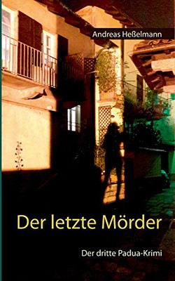 Der letzte Mörder: Der dritte Padua-Krimi (German Edition)