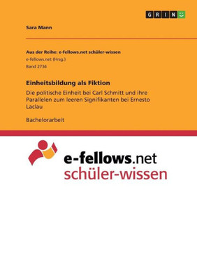 Einheitsbildung Als Fiktion: Die Politische Einheit Bei Carl Schmitt Und Ihre Parallelen Zum Leeren Signifikanten Bei Ernesto Laclau (German Edition)