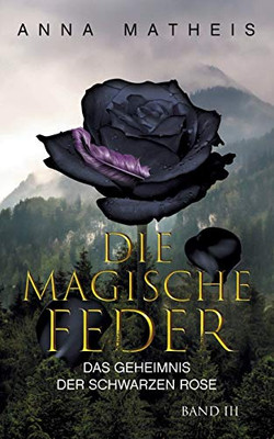 Die magische Feder - Band 3: Das Geheimnis der schwarzen Rose (German Edition)