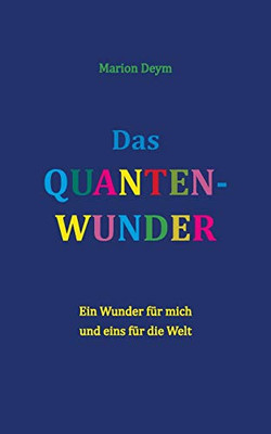 Das Quanten-Wunder: Ein Wunder für mich - und eins für die Welt (German Edition)