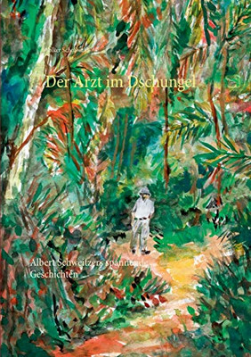 Der Arzt im Dschungel: Albert Schweitzers spannende Geschichten (German Edition)