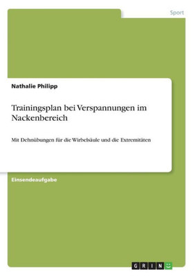 Trainingsplan Bei Verspannungen Im Nackenbereich: Mit Dehnübungen Für Die Wirbelsäule Und Die Extremitäten (German Edition)