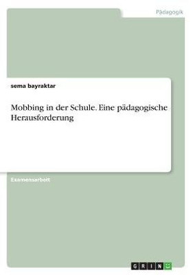 Mobbing In Der Schule. Eine Pädagogische Herausforderung (German Edition)