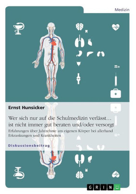 Wer Sich Nur Auf Die Schulmedizin Verlässt... Ist Nicht Immer Gut Beraten Und/Oder Versorgt: Erfahrungen Über Jahrzehnte Am Eigenen Körper Bei ... & Ergänzte Auflage 2022 (German Edition)