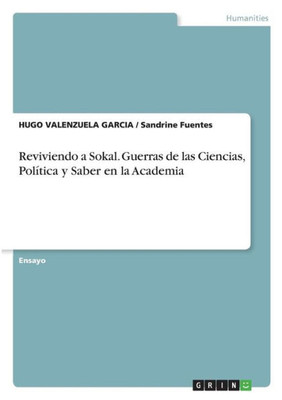 Reviviendo A Sokal. Guerras De Las Ciencias, Política Y Saber En La Academia (Spanish Edition)
