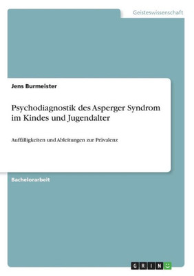 Psychodiagnostik Des Asperger Syndrom Im Kindes Und Jugendalter: Auffälligkeiten Und Ableitungen Zur Prävalenz (German Edition)