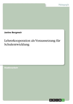 Lehrerkooperation Als Voraussetzung Für Schulentwicklung (German Edition)