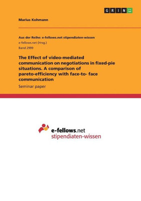 The Effect Of Video-Mediated Communication On Negotiations In Fixed-Pie Situations. A Comparison Of Pareto-Efficiency With Face-To- Face Communication