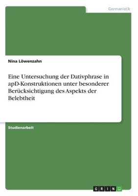 Eine Untersuchung Der Dativphrase In Apd-Konstruktionen Unter Besonderer Berücksichtigung Des Aspekts Der Belebtheit (German Edition)