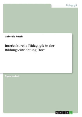 Interkulturelle Pädagogik In Der Bildungseinrichtung Hort (German Edition)