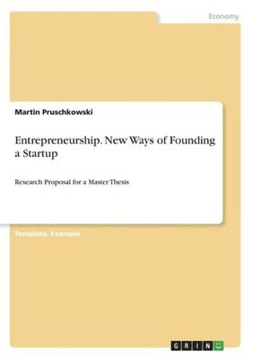 Entrepreneurship. New Ways Of Founding A Startup: Research Proposal For A Master Thesis