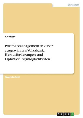 Portfoliomanagement In Einer Ausgewählten Volksbank. Herausforderungen Und Optimierungsmöglichkeiten (German Edition)