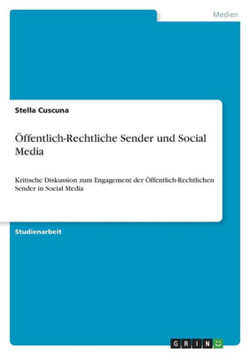 Öffentlich-Rechtliche Sender Und Social Media: Kritische Diskussion Zum Engagement Der Öffentlich-Rechtlichen Sender In Social Media (German Edition)