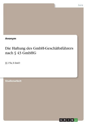 Die Haftung Des Gmbh-Geschäftsführers Nach § 43 Gmbhg: §§ 15A, B Inso (German Edition)