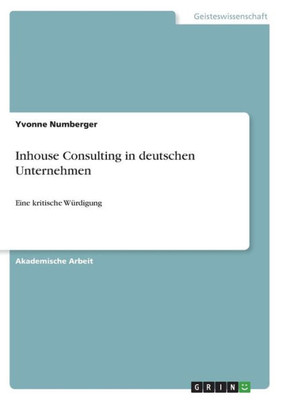 Inhouse Consulting In Deutschen Unternehmen: Eine Kritische Würdigung (German Edition)