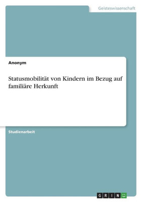 Statusmobilität Von Kindern Im Bezug Auf Familiäre Herkunft (German Edition)