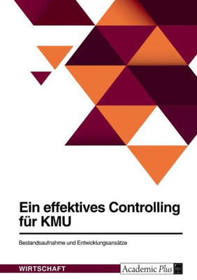 Ein Effektives Controlling Für Kmu. Bestandsaufnahme Und Entwicklungsansätze (German Edition)