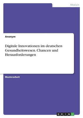 Digitale Innovationen Im Deutschen Gesundheitswesen. Chancen Und Herausforderungen (German Edition)