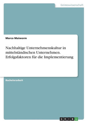 Nachhaltige Unternehmenskultur In Mittelständischen Unternehmen. Erfolgsfaktoren Für Die Implementierung (German Edition)