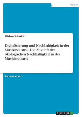 Digitalisierung Und Nachhaltigkeit In Der Musikindustrie. Die Zukunft Der Ökologischen Nachhaltigkeit In Der Musikindustrie (German Edition)