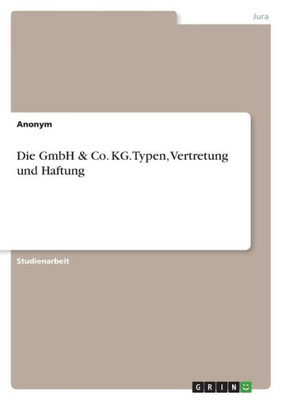 Die Gmbh & Co. Kg. Typen, Vertretung Und Haftung (German Edition)