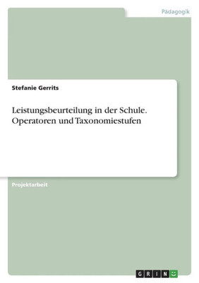Leistungsbeurteilung In Der Schule. Operatoren Und Taxonomiestufen (German Edition)