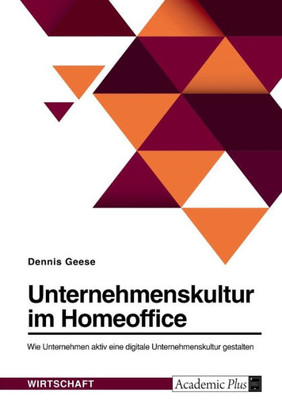 Unternehmenskultur Im Homeoffice. Wie Unternehmen Aktiv Eine Digitale Unternehmenskultur Gestalten (German Edition)