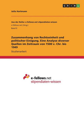 Zusammenhang Von Rechtseinheit Und Politischer Einigung. Eine Analyse Diverser Quellen Im Zeitraum Von 1500 V. Chr. Bis 1949 (German Edition)