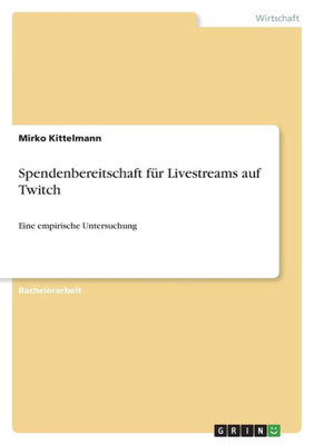 Spendenbereitschaft Für Livestreams Auf Twitch: Eine Empirische Untersuchung (German Edition)