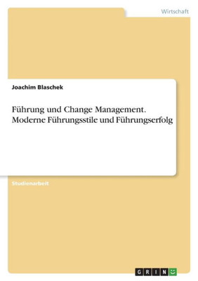 Führung Und Change Management. Moderne Führungsstile Und Führungserfolg (German Edition)