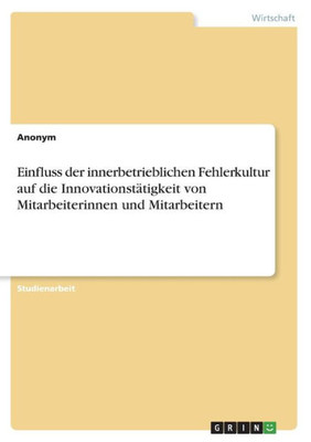 Einfluss Der Innerbetrieblichen Fehlerkultur Auf Die Innovationstätigkeit Von Mitarbeiterinnen Und Mitarbeitern (German Edition)