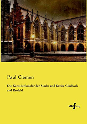 Die Kunstdenkmäler der Städte und Kreise Gladbach und Krefeld (German Edition)