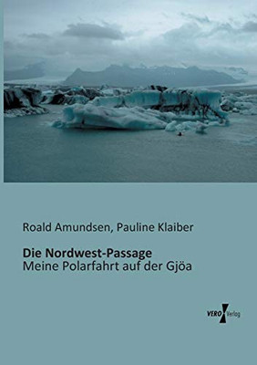 Die Nordwest-Passage: Meine Polarfahrt auf der Gjöa (German Edition)