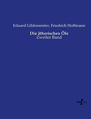 Die ätherischen Öle: Zweiter Band (German Edition)