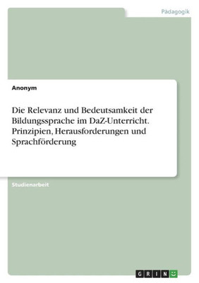 Die Relevanz Und Bedeutsamkeit Der Bildungssprache Im Daz-Unterricht. Prinzipien, Herausforderungen Und Sprachförderung (German Edition)