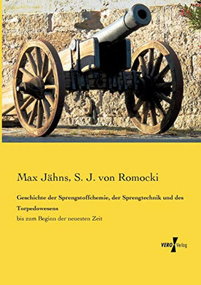 Geschichte der Sprengstoffchemie, der Sprengtechnik und des Torpedowesens: bis zum Beginn der neuesten Zeit (German Edition)