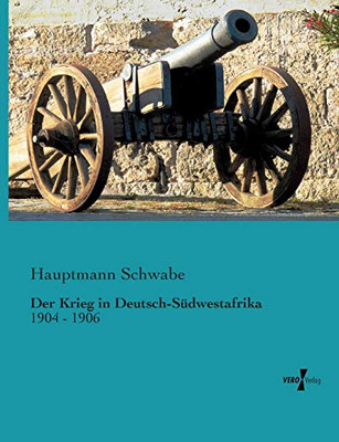 Der Krieg in Deutsch-Suedwestafrika: 1904 - 1906 (German Edition)