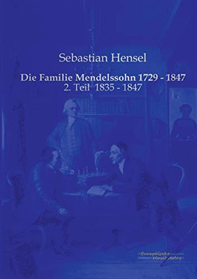 Die Familie Mendelssohn 1729 - 1847: 2. Teil 1835 - 1847 (German Edition)