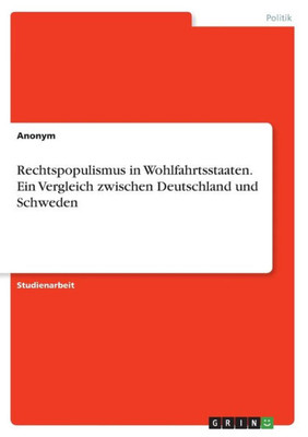 Rechtspopulismus In Wohlfahrtsstaaten. Ein Vergleich Zwischen Deutschland Und Schweden (German Edition)